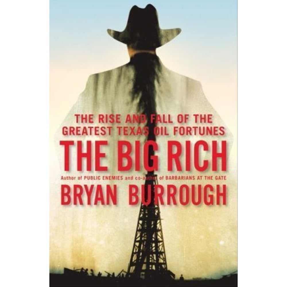 Big Rich : The Rise and Fall of the Greatest Texas Oil Fortunes by Bryan...